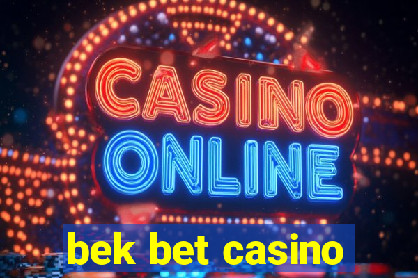 bek bet casino